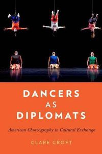 Cover image for Dancers as Diplomats: American Choreography in Cultural Exchange