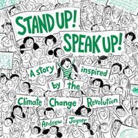 Cover image for Stand Up! Speak Up!: A Story Inspired by the Climate Change Revolution