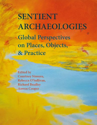 Cover image for Sentient Archaeologies: Global Perspectives on Places, Objects and Practice