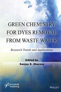 Cover image for Green Chemistry for Dyes Removal from Waste Water: Research Trends and Applications