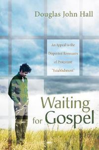 Cover image for Waiting for Gospel: An Appeal to the Dispirited Remnants of Protestant  Establishment