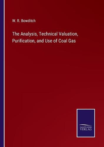 Cover image for The Analysis, Technical Valuation, Purification, and Use of Coal Gas