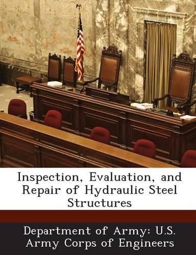 Cover image for Inspection, Evaluation, and Repair of Hydraulic Steel Structures