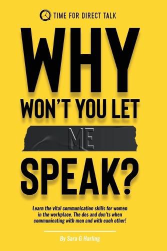 Cover image for Why Won't You Let Me Speak?: Learn vital communication skills for women in the work place. The dos and don'ts when communicating with men and each other!