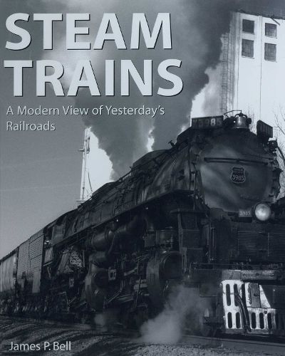 Cover image for Steam Trains: A Modern View of Yesterday's Railroads