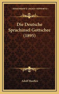 Cover image for Die Deutsche Sprachinsel Gottschee (1895)