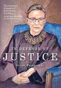 Cover image for In Defense of Justice: The Greatest Dissents of Ruth Bader Ginsburg: Edited and Annotated for the Non-Lawyer