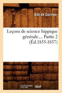 Cover image for Lecons de Science Hippique Generale. Partie 2 (Ed.1855-1857)