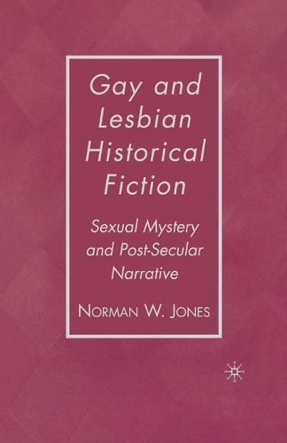 Cover image for Gay and Lesbian Historical Fiction: Sexual Mystery and Post-Secular Narrative