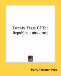 Cover image for Twenty Years of the Republic, 1885-1905