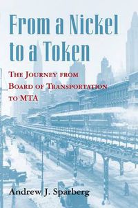 Cover image for From a Nickel to a Token: The Journey from Board of Transportation to MTA