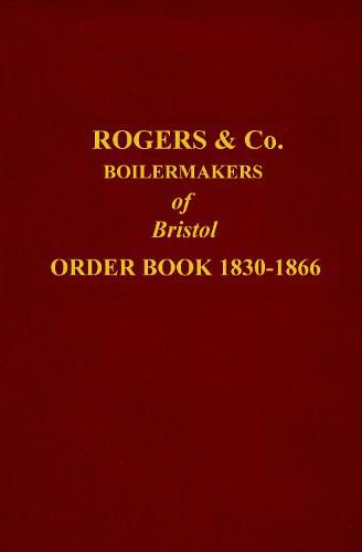 ROGERS ORDER BOOK 1830-1866: BOILERMAKER OF BRISTOL