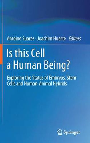 Is this Cell a Human Being?: Exploring the Status of Embryos, Stem Cells and Human-Animal Hybrids