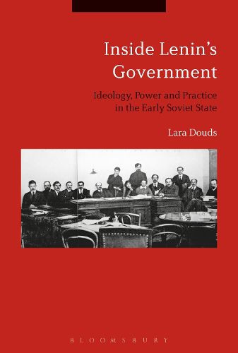 Cover image for Inside Lenin's Government: Ideology, Power and Practice in the Early Soviet State