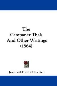 Cover image for The Campaner Thal: And Other Writings (1864)