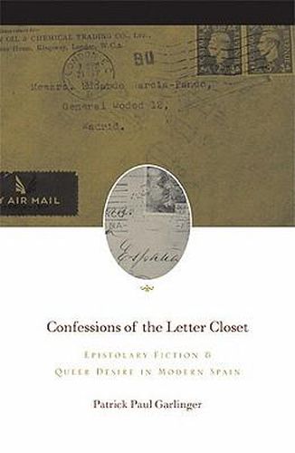 Cover image for Confessions of the Letter Closet: Epistolary Fiction and Queer Desire in Modern Spain