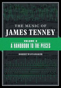 Cover image for The Music of James Tenney: Volume 2: A Handbook to the Pieces