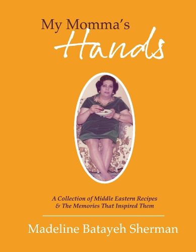 Cover image for My Momma's Hands: A Collection of Middle Eastern Recipes & the Memories That Inspired Them