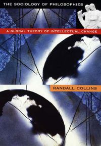 Cover image for The Sociology of Philosophies: A Global Theory of Intellectual Change