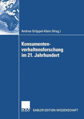 Konsumentenverhaltensforschung Im 21. Jahrhundert: Gewidmet Peter Weinberg Zum 65. Geburtstag