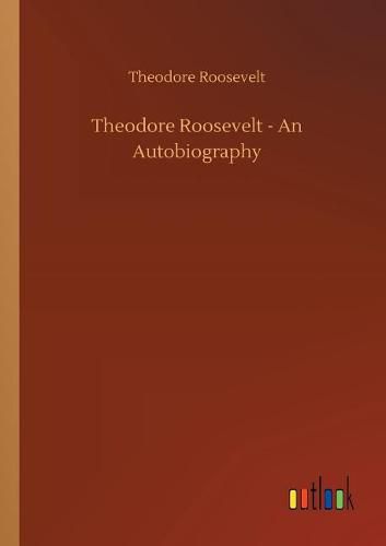 Cover image for Theodore Roosevelt - An Autobiography