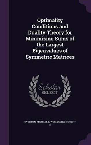 Optimality Conditions and Duality Theory for Minimizing Sums of the Largest Eigenvalues of Symmetric Matrices