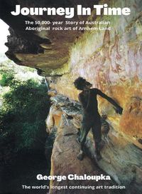 Cover image for Journey in Time: The 50,000 year story of the Australian Aboriginal rock art of Arnhem Land