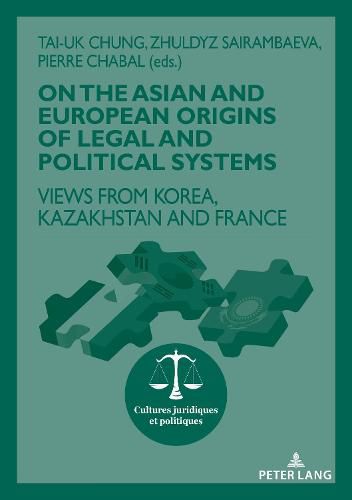 Cover image for On The Asian and European Origins of Legal and Political Systems: Views from Korea, Kazakhstan and France