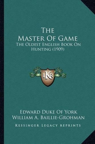 Cover image for The Master of Game: The Oldest English Book on Hunting (1909)