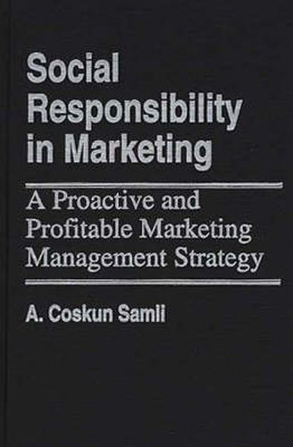 Cover image for Social Responsibility in Marketing: A Proactive and Profitable Marketing Management Strategy