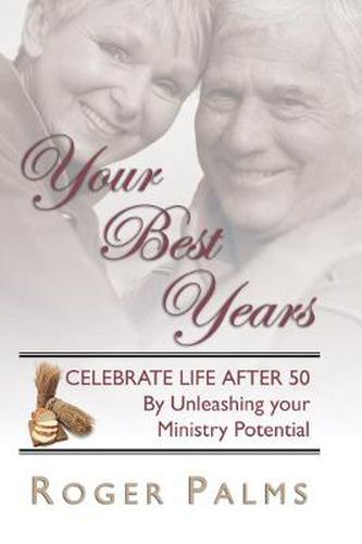 Cover image for Your Best Years: Celebrate Life After 50 by Unleashing Your Ministry Potential