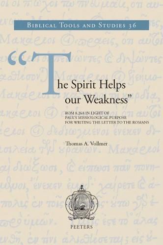 Cover image for The Spirit Helps our Weakness: Rom 8:26a in Light of Paul's Missiological Purpose for Writing the Letter to the Romans