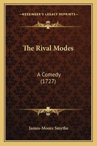 Cover image for The Rival Modes: A Comedy (1727)