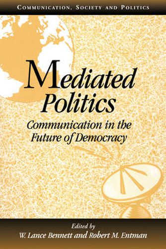 Cover image for Mediated Politics: Communication in the Future of Democracy