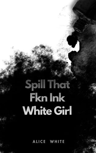 Cover image for Spill That Fkn Ink White Girl