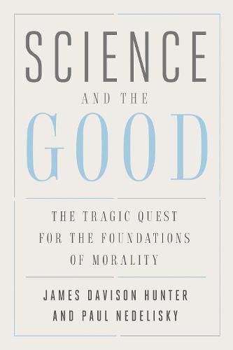 Science and the Good: The Tragic Quest for the Foundations of Morality