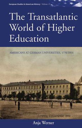 Cover image for The Transatlantic World of Higher Education: Americans at German Universities, 1776-1914
