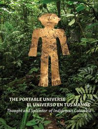 Cover image for The Portable Universe/El Universo En Tus Manos: Thought and Splendor of Indigenous Colombia