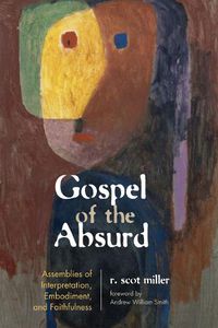 Cover image for Gospel of the Absurd: Assemblies of Interpretation, Embodiment, and Faithfulness