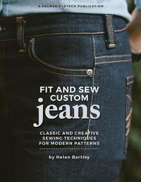 Cover image for Fit and Sew Custom Jeans: Classic and Creative Sewing Techniques for Modern Patterns