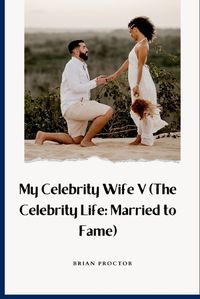 Cover image for My Celebrity Wife V (The Celebrity Life