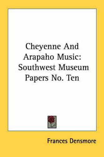 Cover image for Cheyenne and Arapaho Music: Southwest Museum Papers No. Ten