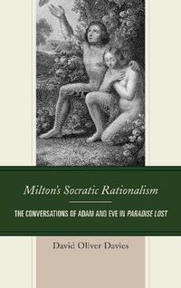 Cover image for Milton's Socratic Rationalism: The Conversations of Adam and Eve in Paradise Lost