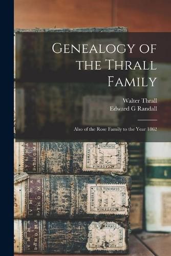 Cover image for Genealogy of the Thrall Family: Also of the Rose Family to the Year 1862