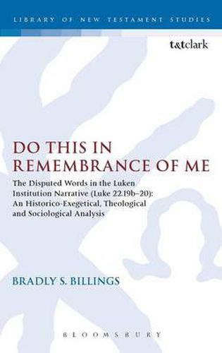 Cover image for Do This in Remembrance of Me: The Disputed Words in the Lukan Institution Narrative (Luke 22.19b-20): An Historico-Exegetical, Theological and Sociological Analysis