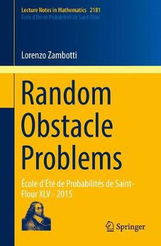 Cover image for Random Obstacle Problems: Ecole d'Ete de Probabilites de Saint-Flour XLV - 2015