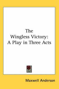 Cover image for The Wingless Victory: A Play in Three Acts