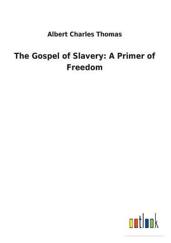 The Gospel of Slavery: A Primer of Freedom