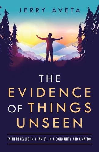 Cover image for The Evidence of Things Unseen: Faith Revealed in a Family, in a Community and a Nation