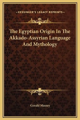 The Egyptian Origin in the Akkado-Assyrian Language and Mythology